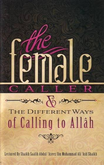 Front cover of The Female Caller & The Different Ways of Calling to Allah, lectured by Shaikh Saalih Abdul-'Azeez ibn Muhammad Ali 'Ash'Shaikh